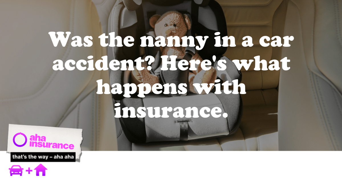 Our nanny was in a car accident. Who pays? | aha insurance