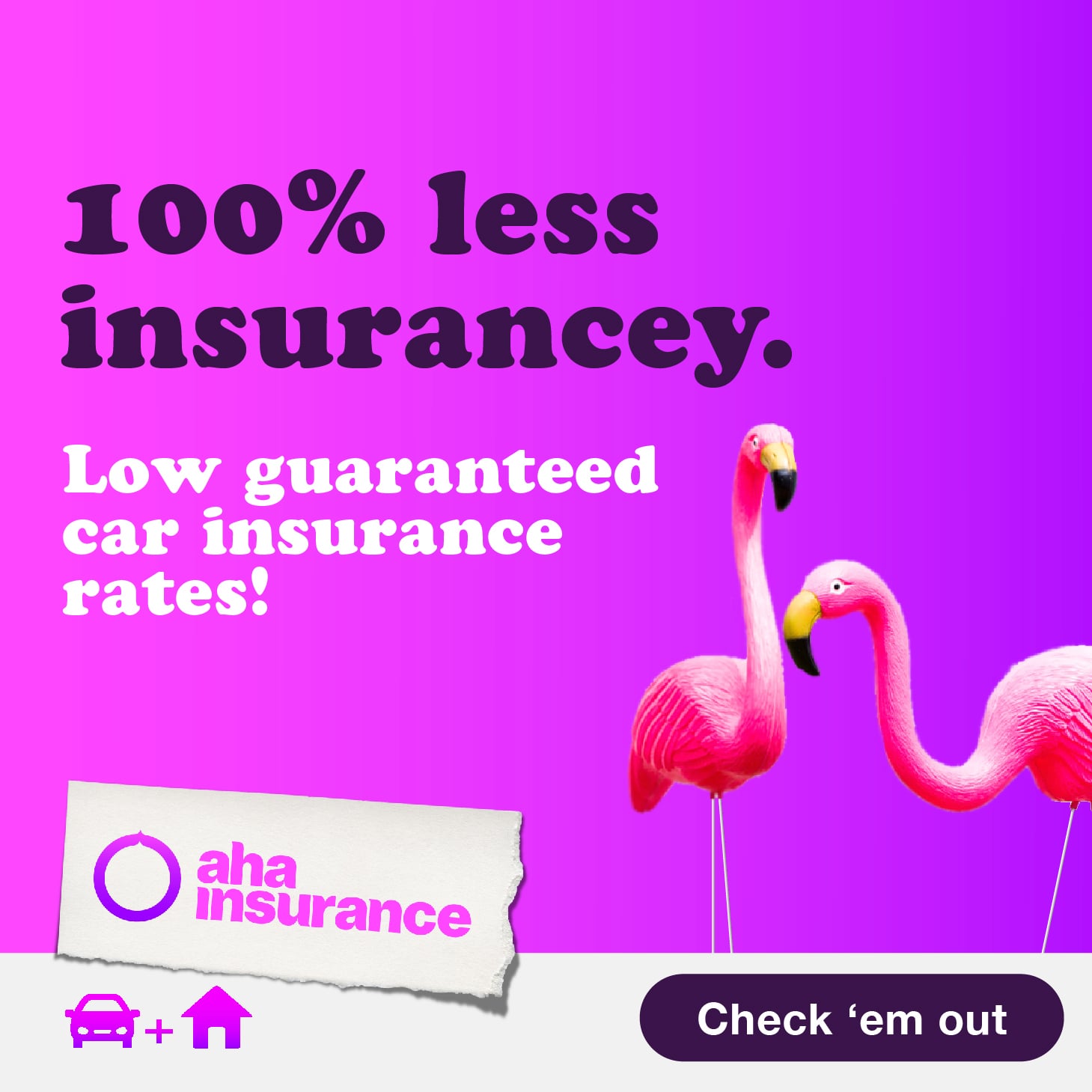 "100% less insurancey. Low guaranteed car insurance rates!" Beside an image of two pink lawn flamingos above the aha insurance logo.